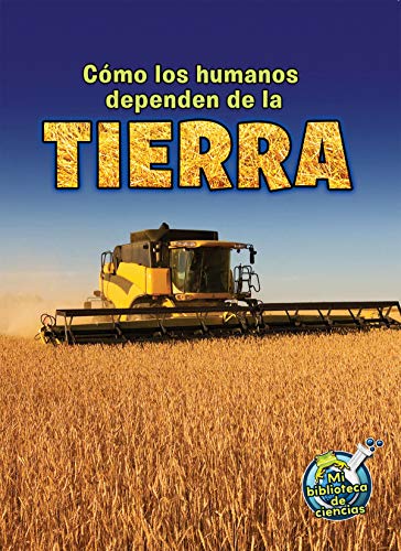 Rourke Educational Media Cómo los humanos dependen de la tierra (My Science Library) (Spanish Edition)