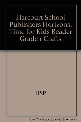 Crafts Time for Kids Reader Grade 1: Harcourt School Publishers Horizons