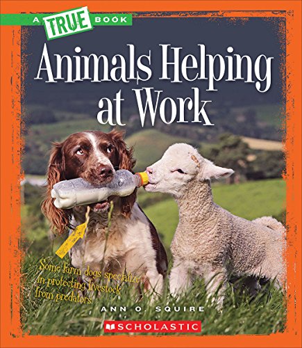 Animals Helping at Work (A True Book: Animal Helpers) (Library Edition)