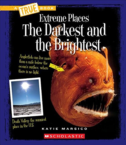 The Darkest and the Brightest (A True Book: Extreme Places) (A True Book (Relaunch))