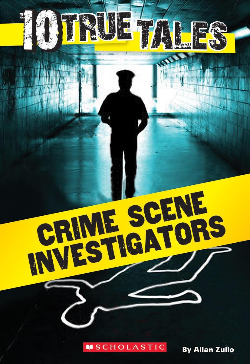 10 True Tales: Crime Scene Investigators (Ten True Tales)