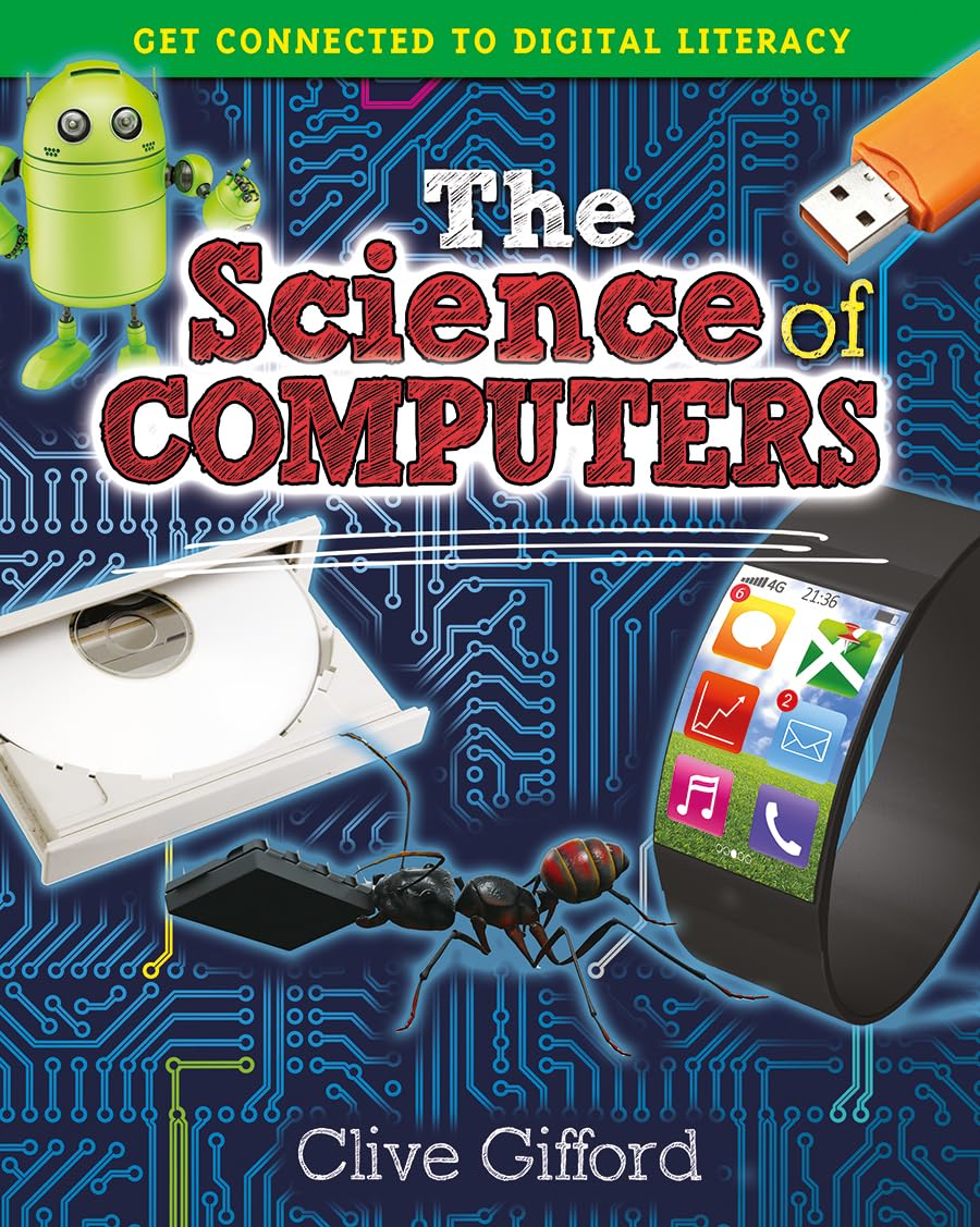 The Science of Computers (Get Connected to Digital Literacy)