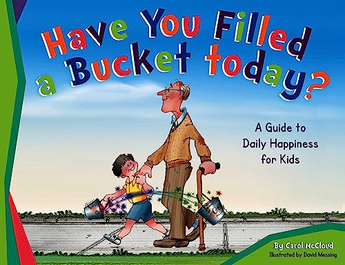 Have You Filled a Bucket Today? (Bucketfilling Books)