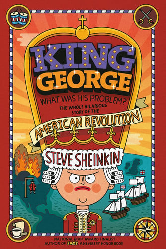King George: What Was His Problem? Everything Your Schoolbooks Didn't Tell You About the American Revolution