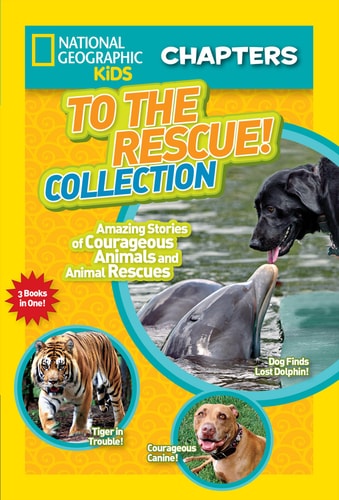 National Geographic Kids Chapters: To the Rescue! Collection: Amazing Stories of Courageous Animals and Animal Rescues (NGK Chapters)