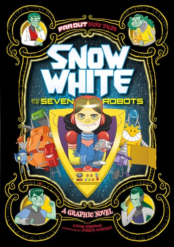 Snow White and the Seven Robots: A Graphic Novel (Far Out Fairy Tales)