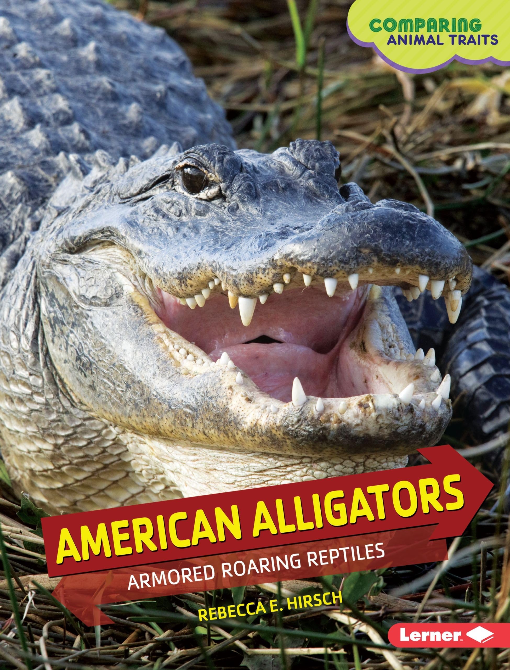 American Alligators: Armored Roaring Reptiles (Comparing Animal Traits)