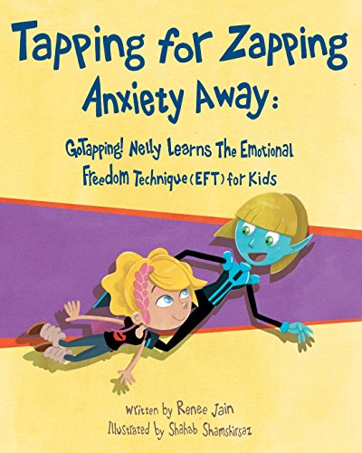 Tapping for Zapping Anxiety Away: GoTapping! Nelly Learns the Emotional Freedom Technique (EFT) for Kids