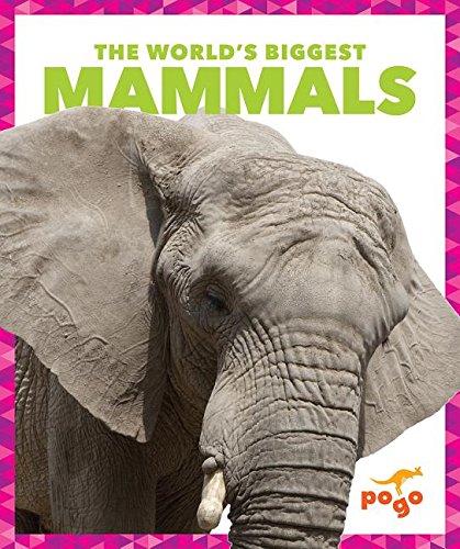 The World's Biggest Mammals (Pogo Books: The World's Biggest Animals)