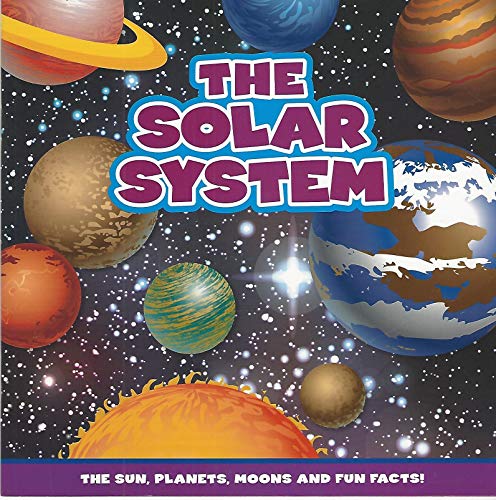 The Solar System: The Sun, Planets, Moons and Fun Facts!