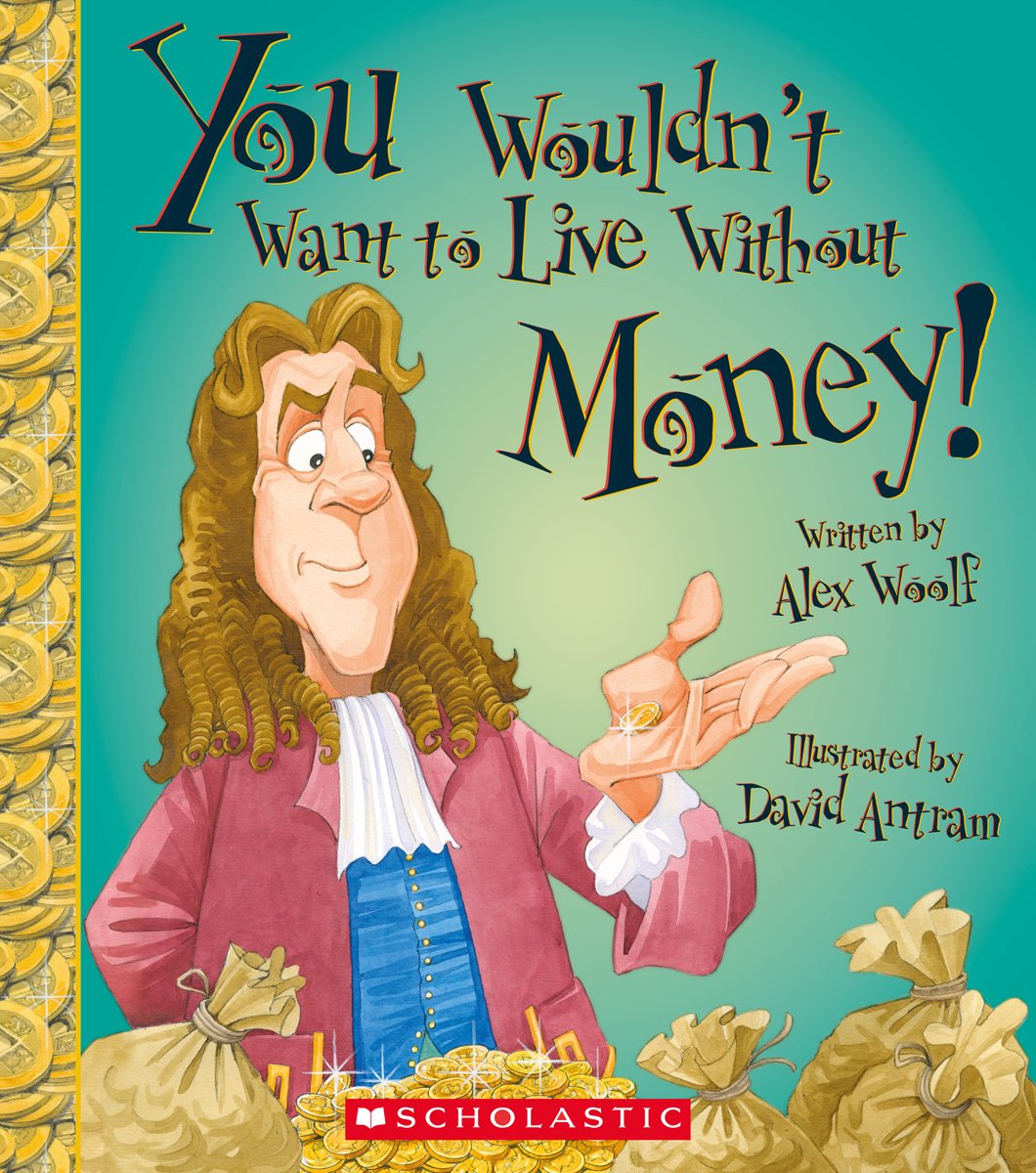 You Wouldn't Want to Live Without Money! (You Wouldn't Want to Live Without…)