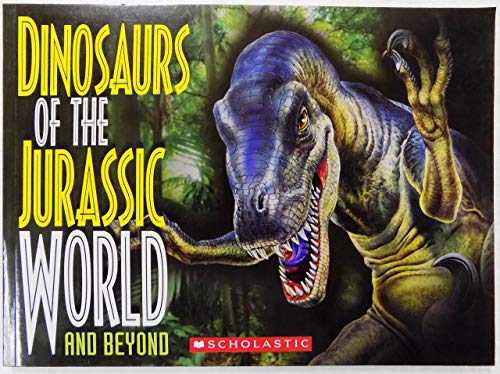 Dinosaurs of the Jurassic World and Beyond