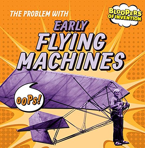 The Problem With Early Flying Machines (Bloopers of Invention)