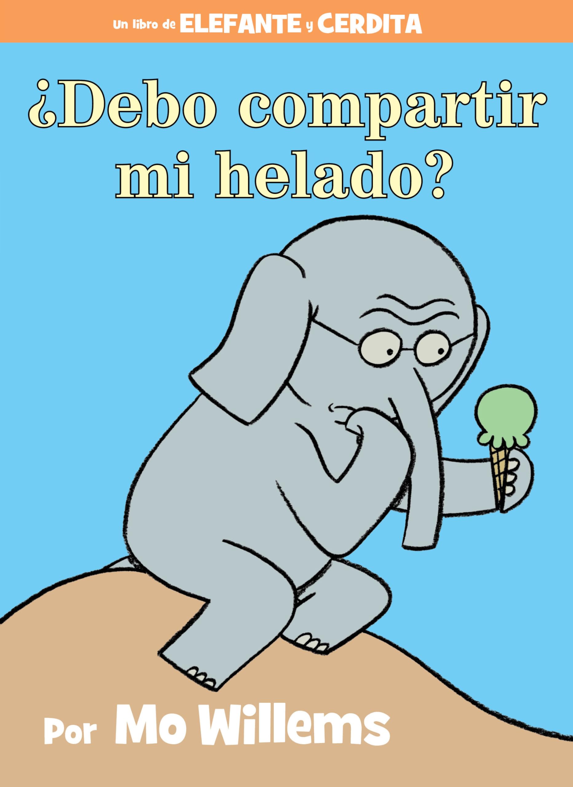 ¿Debo compartir mi helado?-An Elephant and Piggie Book, Spanish Edition