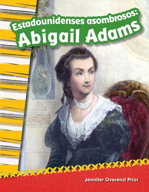Teacher Created Materials - Primary Source Readers Content and Literacy: Estadounidenses asombrosos: Abigail Adams (Amazing Americans: Abigail Adams) - - Grade 2 - Guided Reading Level J