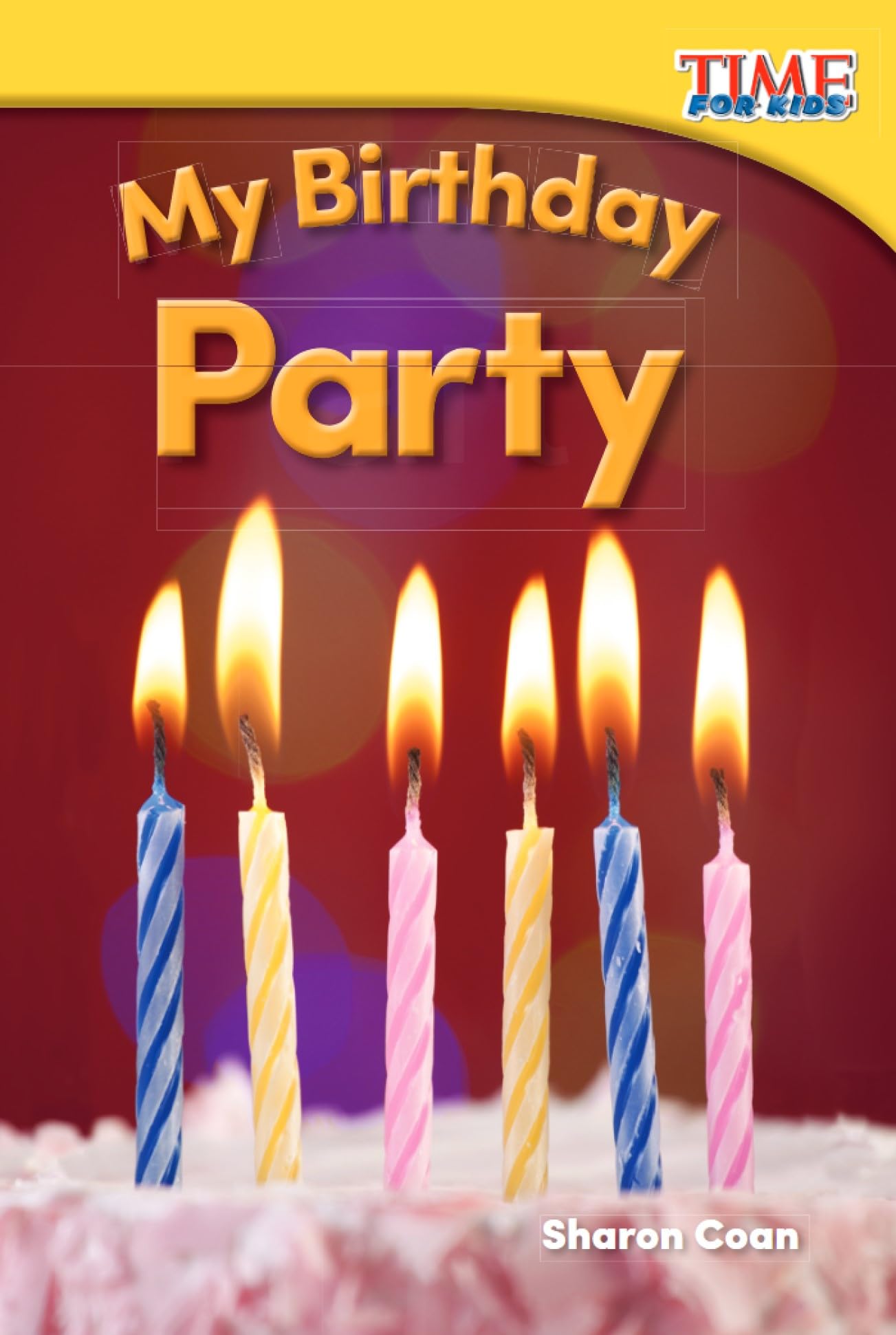 Teacher Created Materials - TIME For Kids Informational Text: My Birthday Party - Grade K - Guided Reading Level A (Time for Kids(r) Informational Text)
