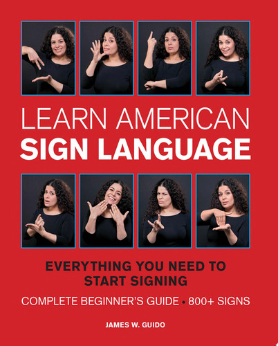 Learn American sign language: everything you need to start signing : complete beginner's guide : 800+ signs