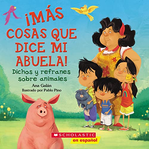 ¡Más cosas que dice mi abuela!: Dichos y refranes sobre animales (Other Things My Grandmother Says) (Spanish Edition)