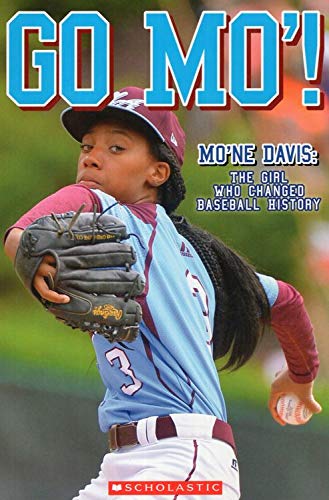 Go Mo: Mo'ne Davis: The Girl Who Changed Baseball History ( Scholastic Reader )