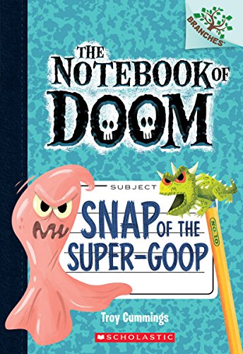 Snap of the Super-Goop: A Branches Book (The Notebook of Doom #10) (1)