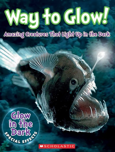 Way to Glow! Amazing Creatures That Light Up in the Dark