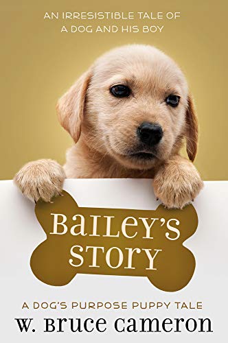 Bailey's Story: A Dog's Purpose Novel