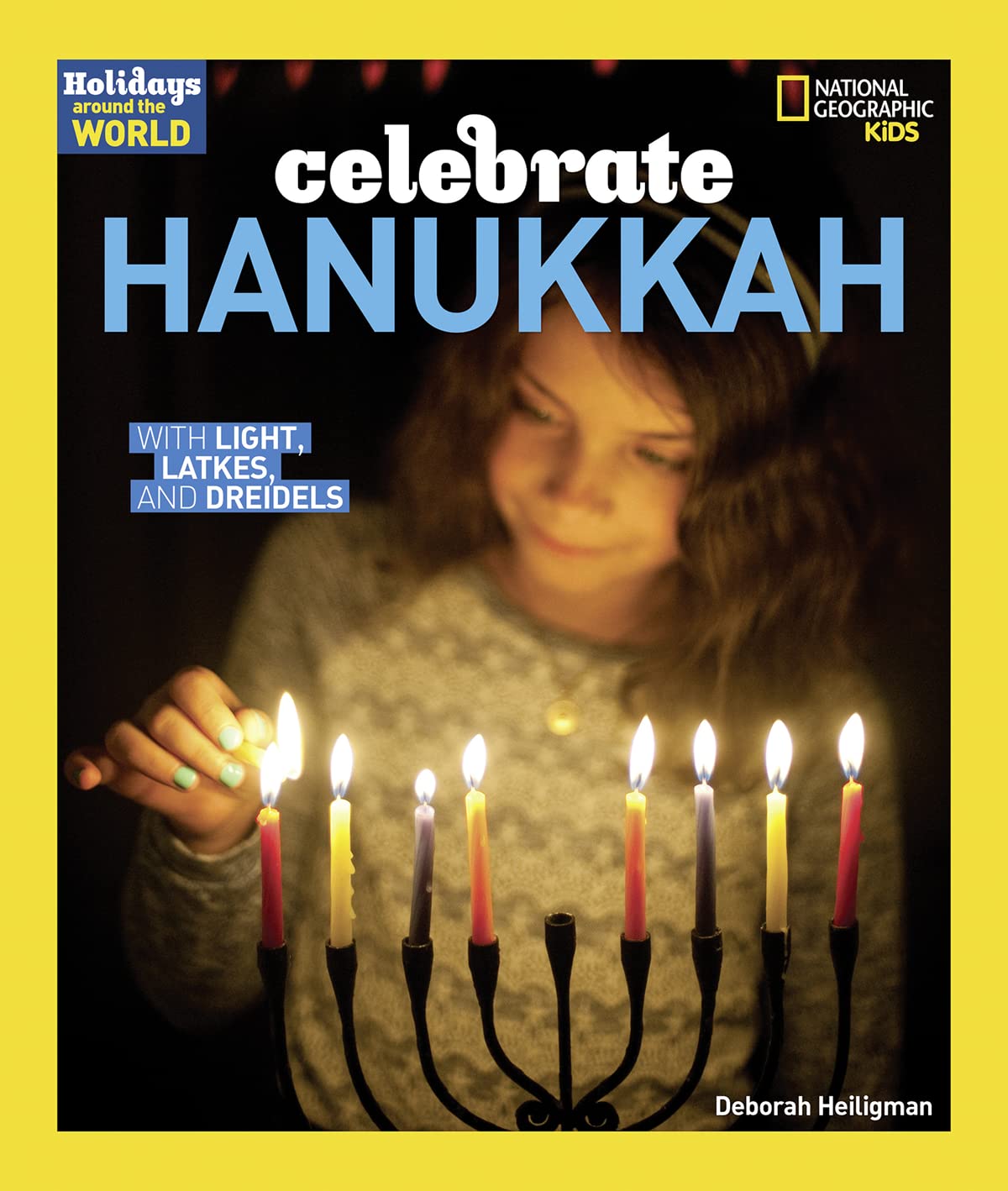 Holidays Around the World: Celebrate Hanukkah: With Light, Latkes, and Dreidels