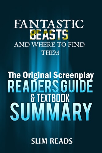 Fantastic Beasts and Where to Find Them The Original Screenplay Readers Guide and Textbook Summary