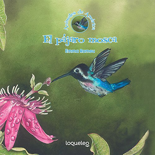 El pajaro mosca (Animales de America / Animals of the Americas) (Spanish Edition)