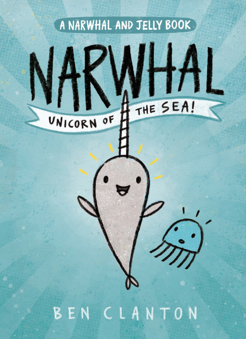 Narwhal: Unicorn of the Sea! (A Narwhal and Jelly Book #1)