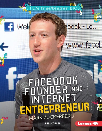 Facebook Founder and Internet Entrepreneur Mark Zuckerberg (STEM Trailblazer Bios)