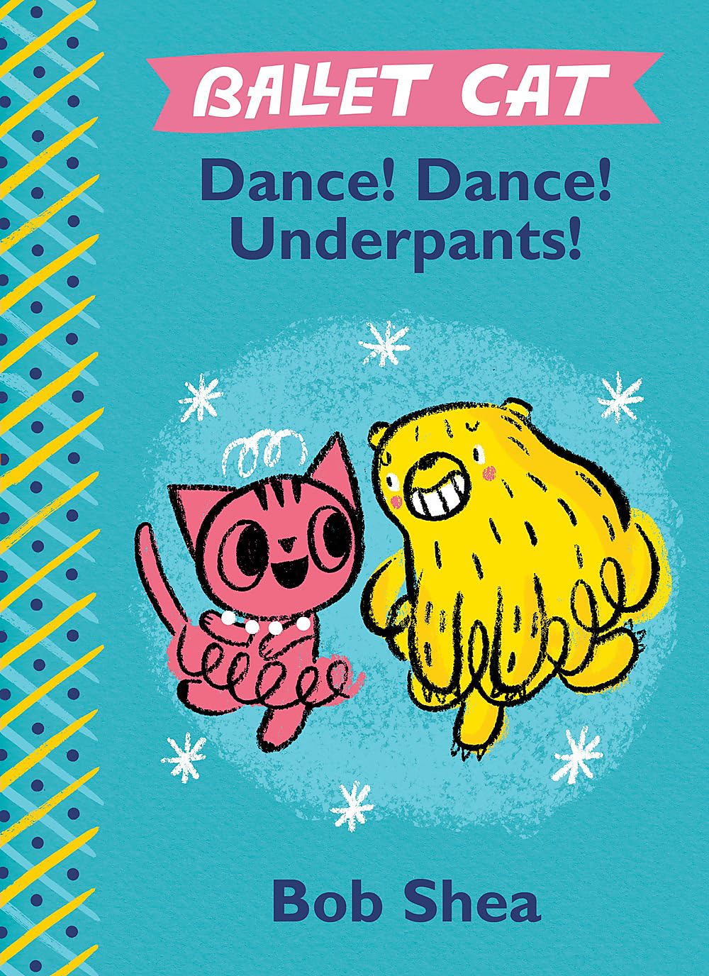 Ballet Cat Dance! Dance! Underpants! (Ballet Cat, 2)