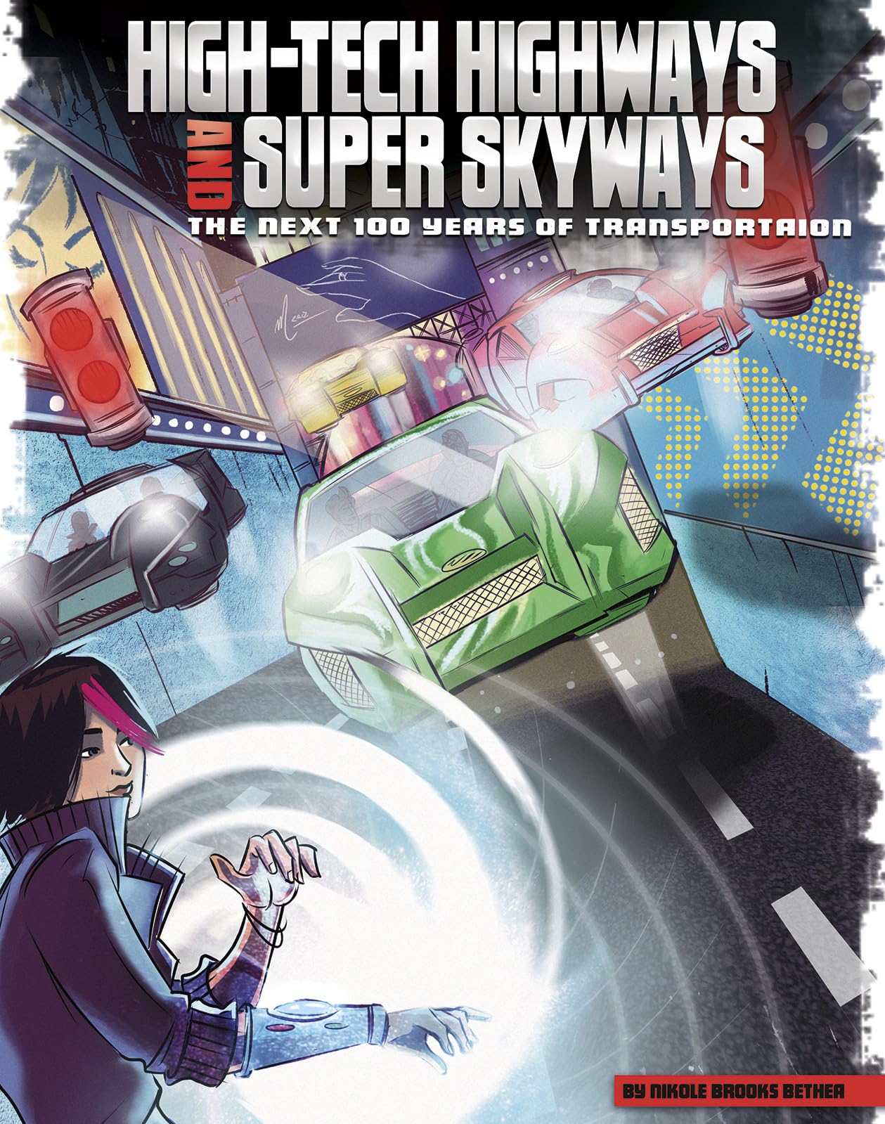 High-Tech Highways and Super Skyways: The Next 100 Years of Transportation (Our World: The Next 100 Years)