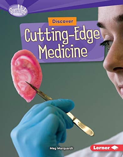 Discover Cutting-Edge Medicine (Searchlight Books ™ ― What's Cool about Science?)