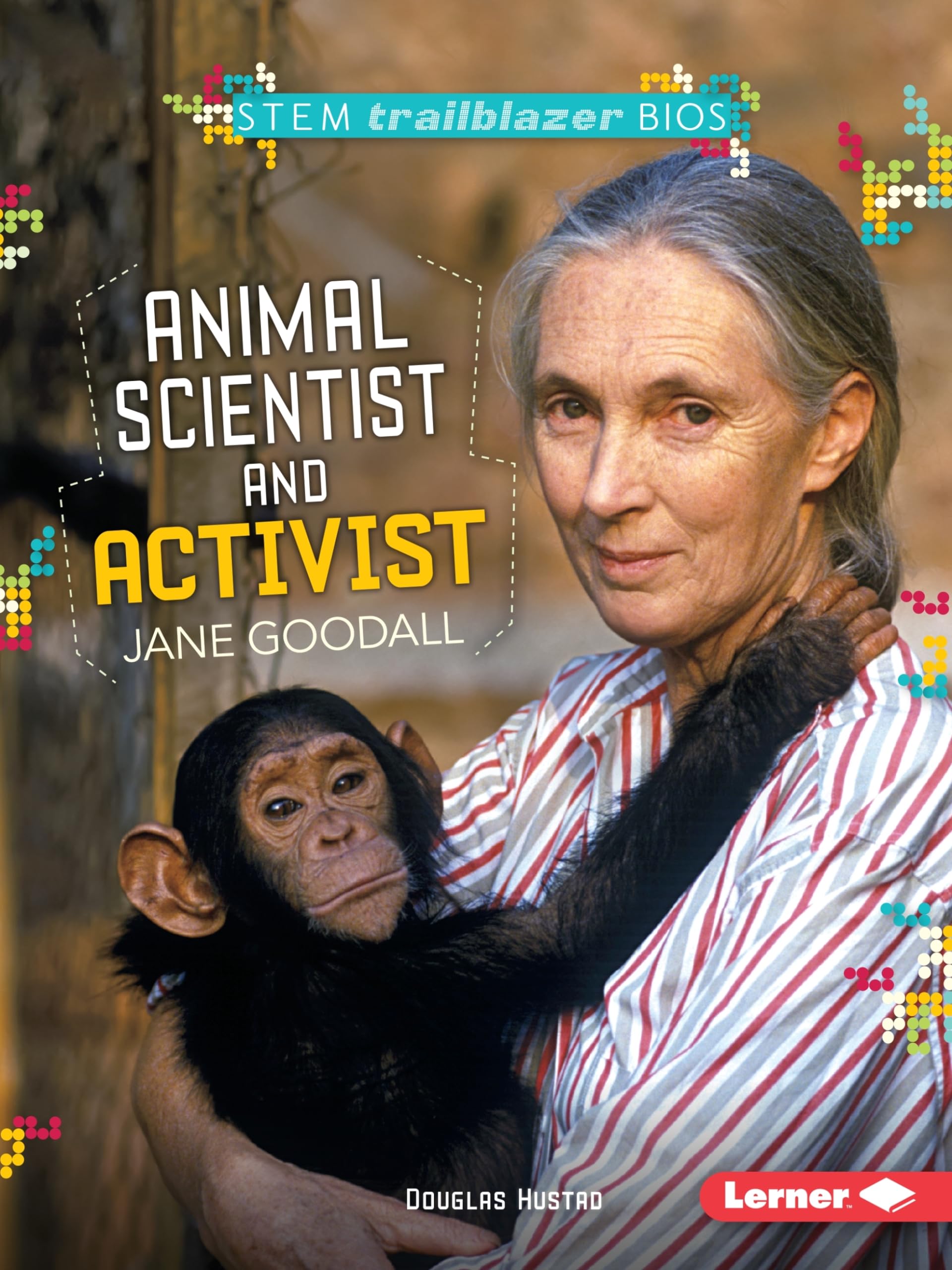 Animal Scientist and Activist Jane Goodall (STEM Trailblazer Bios)