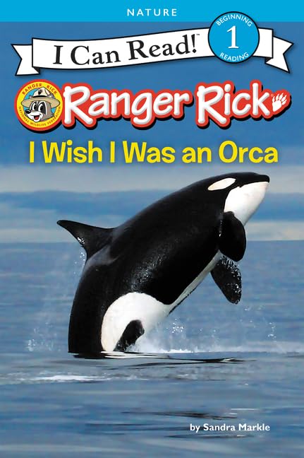 Ranger Rick: I Wish I Was an Orca (I Can Read Level 1)