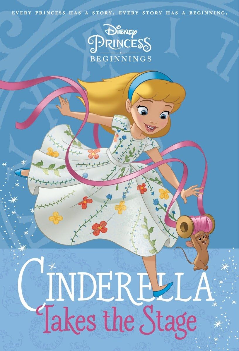 Disney Princess Beginnings: Cinderella Takes the Stage (Disney Princess) (A Stepping Stone Book(TM))