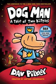 Dog Man: A Tale of Two Kitties (B&N Exclusive Edition) (Captain Underpants: Dog Man Series #3)