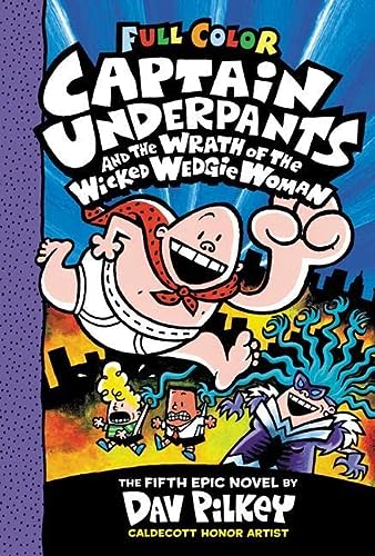 Captain Underpants and the Wrath of the Wicked Wedgie Woman: Color Edition (Captain Underpants #5): Color Edition