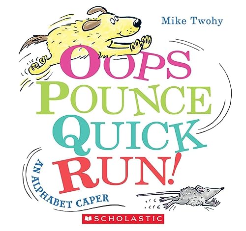 Oops, Pounce, Quick, Run!: An Alphabet Caper