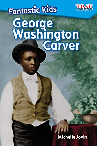 Fantastic Kids: George Washington Carver (Time for Kids(r) Informational Text)