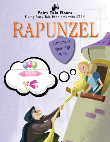 Rapunzel: Let Down Your Zip Wire! (Fairy Tale Fixers: Fixing Fairy Tale Problems With STEM)