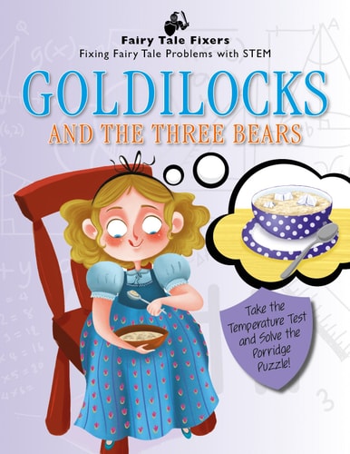 Goldilocks and the Three Bears: Take the Temperature Test and Solve the Porridge Puzzle! (Fairy Tale Fixers: Fixing Fairy Tale Problems With STEM)