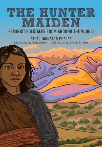 The Hunter Maiden: Feminist Folktales from Around the World (Feminist Folktales, 4)
