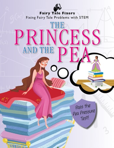 The Princess and the Pea: Pass the Pea Pressure Test! (Fairy Tale Fixers: Fixing Fairy Tale Problems With STEM)