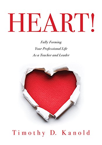 HEART!: Fully Forming Your Professional Life as a Teacher and Leader (Support Your Passion for the Teaching Profession and Become a More Effective Educator)