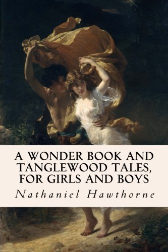 A Wonder Book and Tanglewood Tales, for Girls and Boys