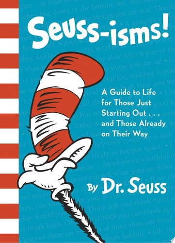 Seuss-isms! A Guide to Life for Those Just Starting Out...and Those Already on Their Way