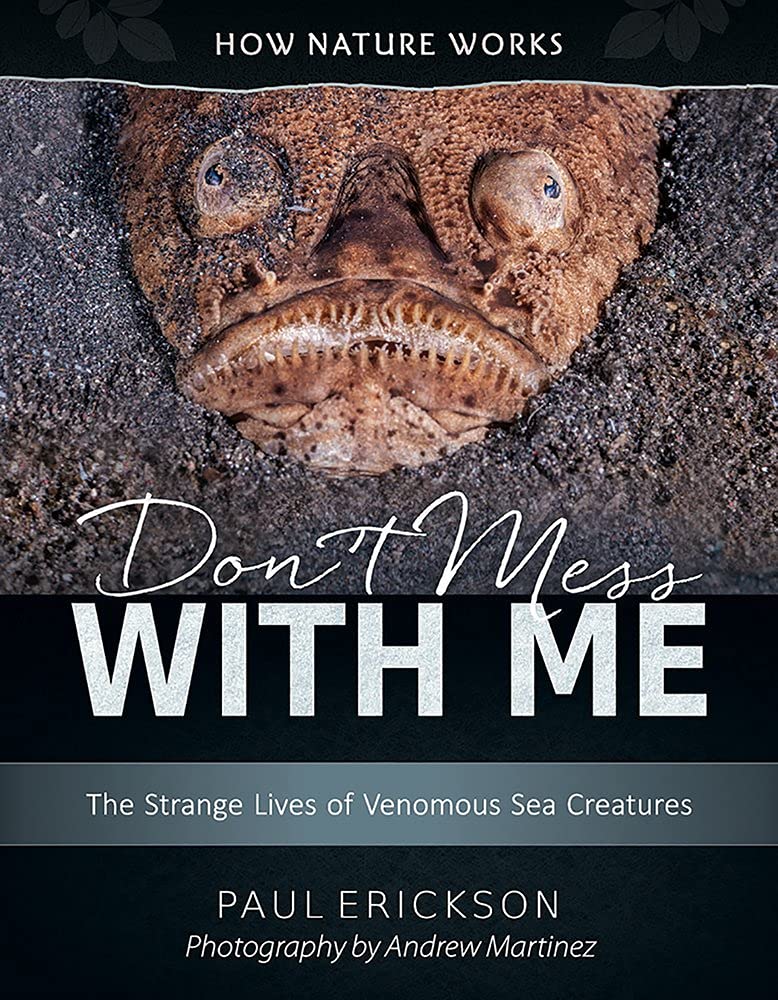 Don't Mess with Me: The Strange Lives of Venomous Sea Creatures (How Nature Works)