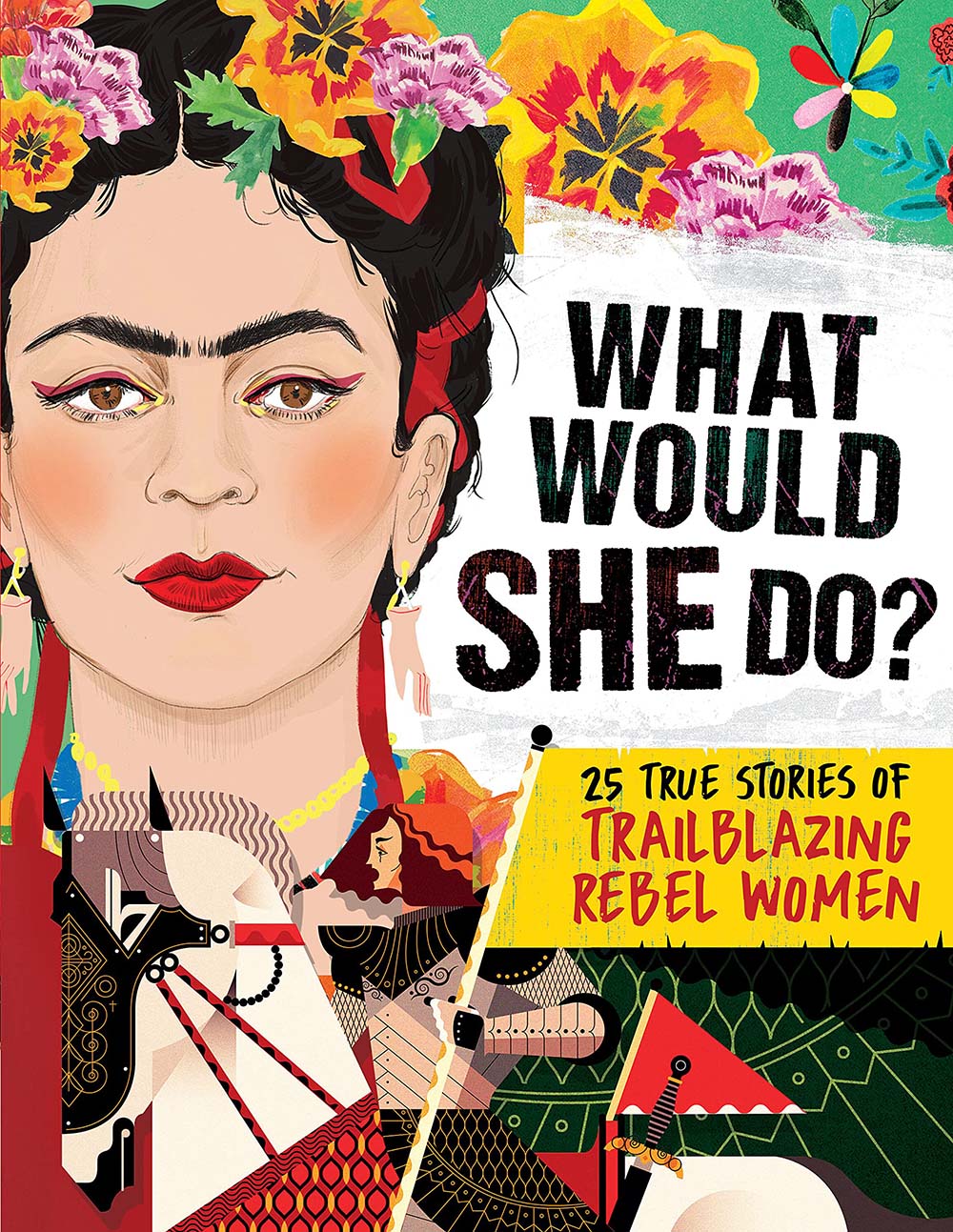 What Would She Do?: 25 True Stories of Trailblazing Rebel Women